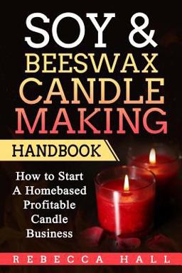 Soy and Beeswax Candle Making Handbook