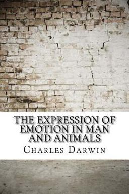 The Expression of Emotion in Man and Animals The Expression of Emotion in Man and Animals