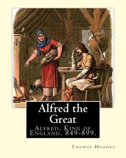 Alfred the Great. by: Thomas Hughes,edited with Perface by: Alfred Bowker (1872 - 1941).