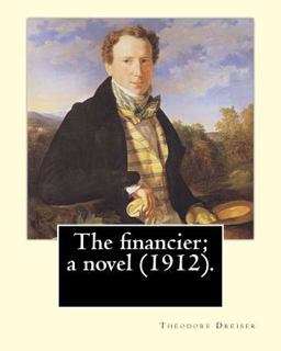 The Financier; a Novel (1912). by: Theodore Dreiser