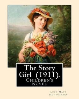 The Story Girl (1911). by: Lucy Maud Montgomery (Children's Novel)