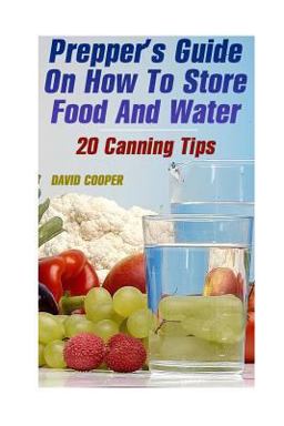 Prepper's Guide on How to Store Food and Water: 20 Canning Tips