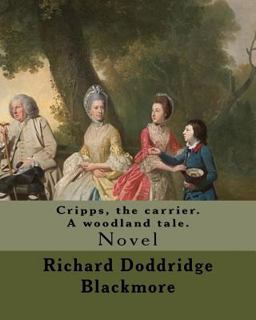 Cripps, the Carrier. a Woodland Tale. by:Richard Doddridge Blackmore