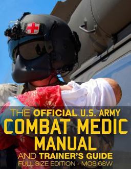 The Official US Army Combat Medic Manual and Trainer's Guide - Full Size Edition