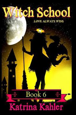 WITCH SCHOOL - Book 6: Love Always Wins