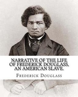 Narrative of the Life of Frederick Douglass, an American Slave. by: Frederick Douglass ( WRITTEN by HIMSELF APRIL 28. 1845 ), and by: William Lloyd Garrison .