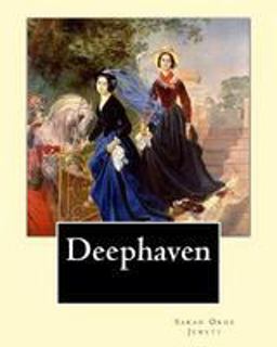 Deephaven. by: Sarah Orne Jewett