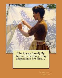 The Rosary (novel). by: Florence L. Barclay / It Was Adapted into Five Films. /