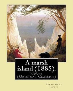 A Marsh Island (1885). by: Sarah Orne Jewett