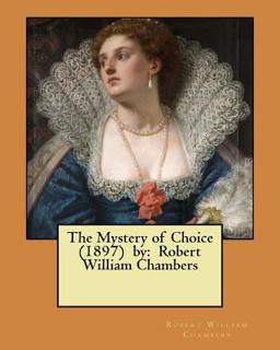 The Mystery of Choice (1897) by: Robert William Chambers