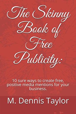Skinny Book of Free Publicity: 10 Sure Ways to Create Free, Positive Media Mentions for Your Business. .  9781976931383 Front Cover