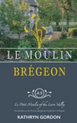 Le Moulin Br�geon, le Petit Moulin of the Loire Valley