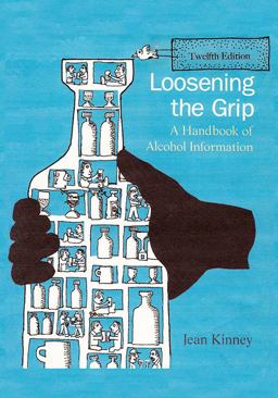 Loosening the Grip 12th Edition A Handbook of Alcohol Information  9781977221209 Front Cover