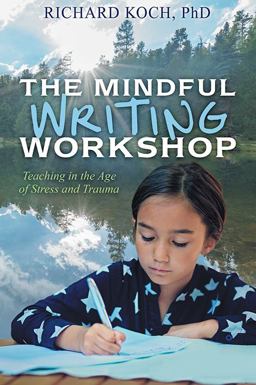 Mindful Writing Workshop Teaching in the Age of Stress and Trauma  9781977226372 Front Cover