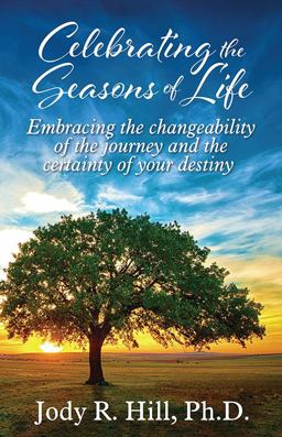 Celebrating the Seasons of Life Embracing the Changeability of the Journey and the Certainty of Your Destiny  9781977256225 Front Cover