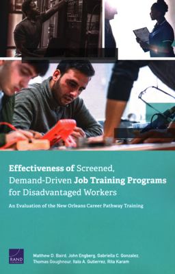 Effectiveness of Screened, Demand-Driven Job Training Programs for Disadvantaged Workers Effectiveness of Screened, Demand-Driven Job Training Programs for Disadvantaged Workers