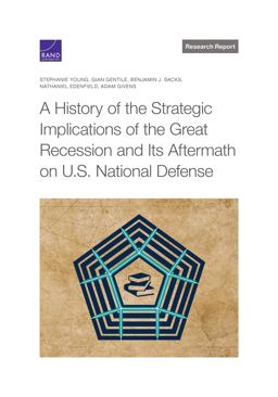 A History of the Strategic Implications of the Great Recession and Its Aftermath on U. S. National Defense