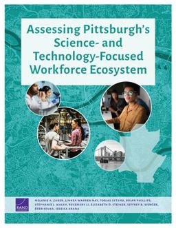 Assessing Pittsburgh's Science- and Technology-Focused Workforce Ecosystem Assessing Pittsburgh's Science- and Technology-Focused Workforce Ecosystem