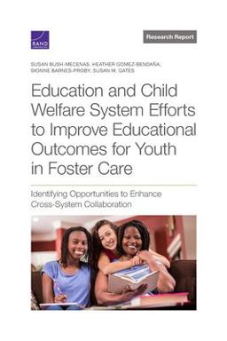 Education and Child Welfare System Efforts to Improve Educational Outcomes for Youth in Foster Care Education and Child Welfare System Efforts to Improve Educational Outcomes for Youth in Foster Care