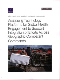 Assessing Technology Platforms for Global Health Engagement to Support Integration of Efforts Across Geographic Combatant Commands Assessing Technology Platforms for Global Health Engagement to Support Integration of Efforts Across Geographic Combatant Commands