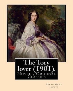 The Tory Lover (1901). by: Sarah Orne Jewett