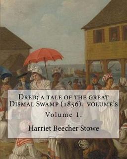 Dred; a Tale of the Great Dismal Swamp (1856). by: Harriet Beecher Stowe ( Volume 1 ). in Two Volume's