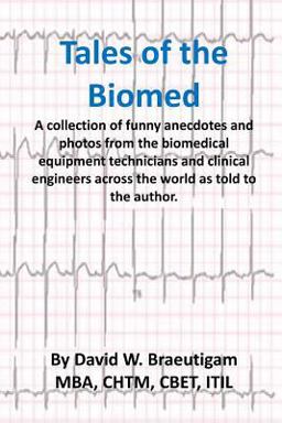 Tales of the Biomed A Collection of Short Stories from Biomed Techs from Around the World As Told to the Author  9781977719751 Front Cover