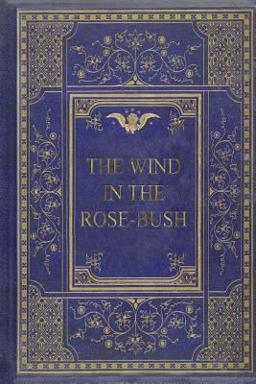 The Wind in the Rose-Bush
