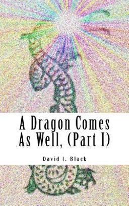 A Dragon Comes As Well, (Part I)