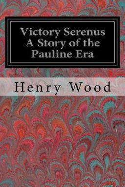 Victory Serenus a Story of the Pauline Era Victory Serenus a Story of the Pauline Era