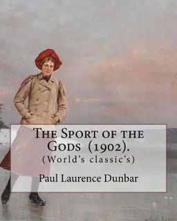 The Sport of the Gods (1902). by: Paul Laurence Dunbar
