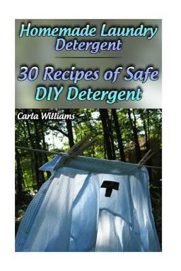 Homemade Laundry Detergent: 30 Recipes of Safe DIY Detergent