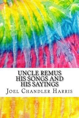Uncle Remus His Songs and His Sayings