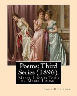 Poems: Third Series (1896). by: Emily Dickinson, Edited by: Mabel Loomis Todd