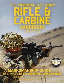 The Official US Army Rifle and Carbine Handbook - Updated: a Marksmanship Guide for M4 and M16 Series Weapons