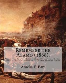 Remember the Alamo (1888). by: Amelia E. Barr (Original Classics)