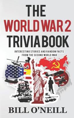 World War 2 Trivia Book Interesting Stories and Random Facts from the Second World War 1st 9781978451650 Front Cover