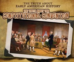 The Truth about the Constitutional Convention The Truth about the Constitutional Convention
