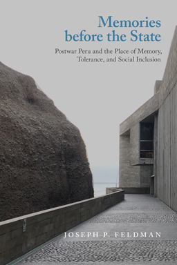 Memories Before the State Postwar Peru and the Place of Memory, Tolerance, and Social Inclusion  9781978809512 Front Cover