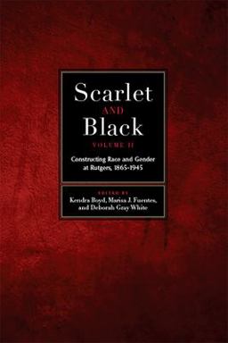 Scarlet and Black, Volume Two Constructing Race and Gender at Rutgers, 1865-1945  9781978813021 Front Cover