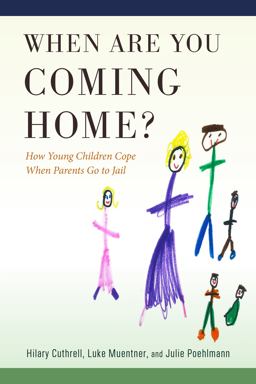 When Are You Coming Home? How Young Children Cope When Parents Go to Jail  9781978825703 Front Cover