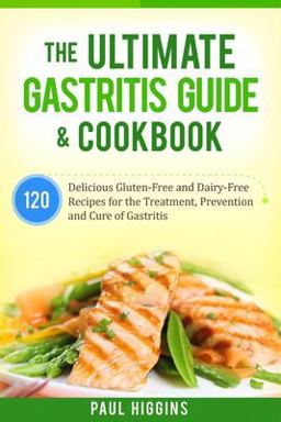 The Ultimate Gastritis Guide and Cookbook