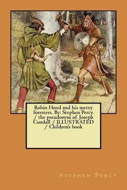 Robin Hood and His Merry Foresters. by: Stephen Percy. / the Pseudonym of Joseph Cundall / ILLUSTRATED / Children's Book