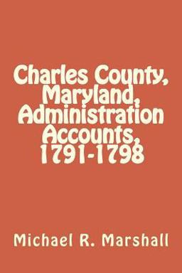 Charles County, Maryland, Administration Accounts, 1791-1798