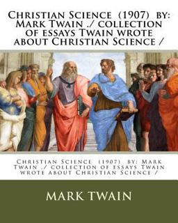 Christian Science (1907) by: Mark Twain . / Collection of Essays Twain Wrote about Christian Science /