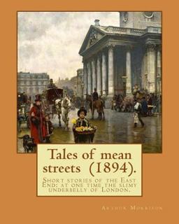 Tales of Mean Streets (1894). by: Arthur Morrison
