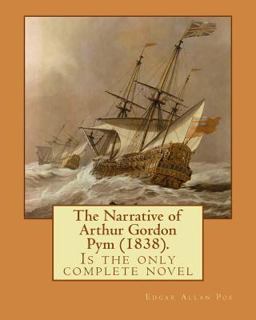 The Narrative of Arthur Gordon Pym (1838). by: Edgar Allan Poe