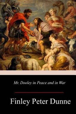 Mr. Dooley in Peace and in War