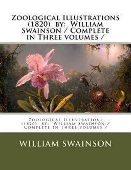 Zoological Illustrations (1820) by: William Swainson / Complete in Three Volumes /