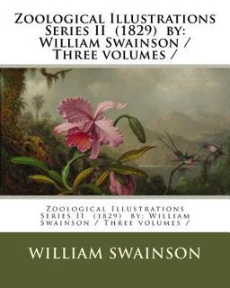 Zoological Illustrations Series II (1829) by: William Swainson / Three Volumes /